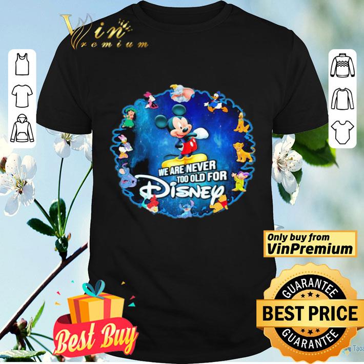 Mickey mouse we are never too old for disney 2020 shirt