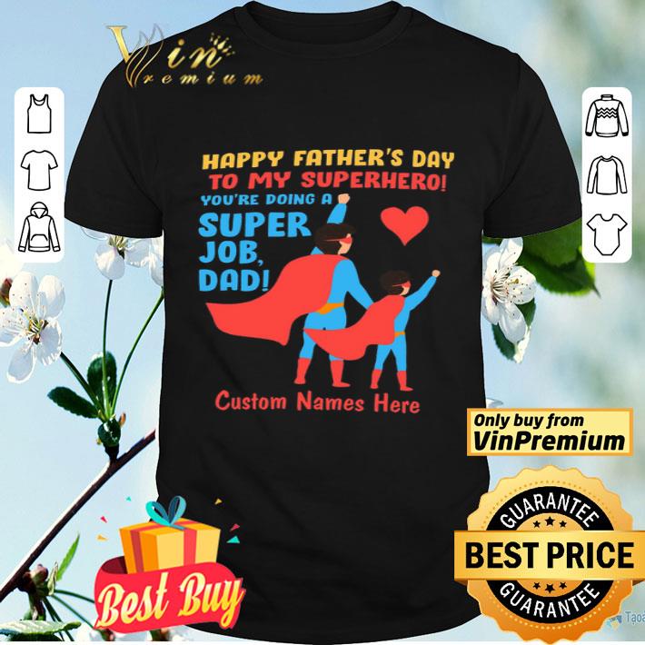 Happy Father's Day To My Superhero You're Doing A Super Job Dad shirt