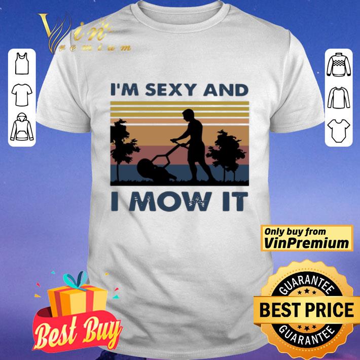 I’m Sexy And I Mow It Vintage shirt