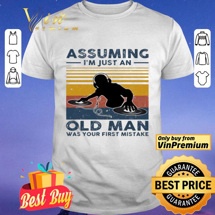 DJ Assuming i’m just an old man was your first mistake vintage shirt