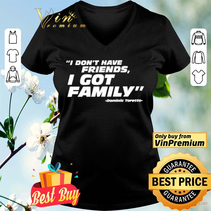Dominic Toretto don’t have friends i got family shirt