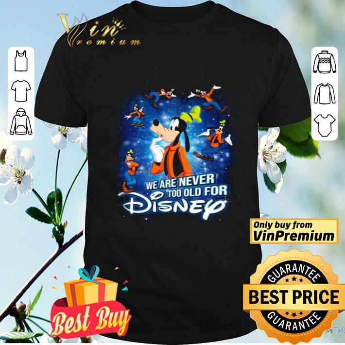 Mickey Mouse We Are Never Too Old For Disney shirt