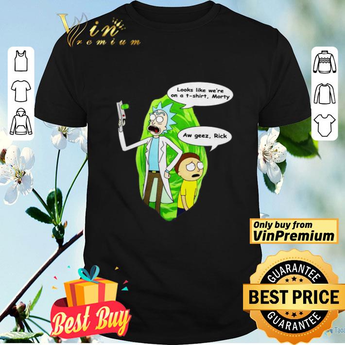 Looks like We’re on a T-shirt Morty Aw Geez Rick shirt
