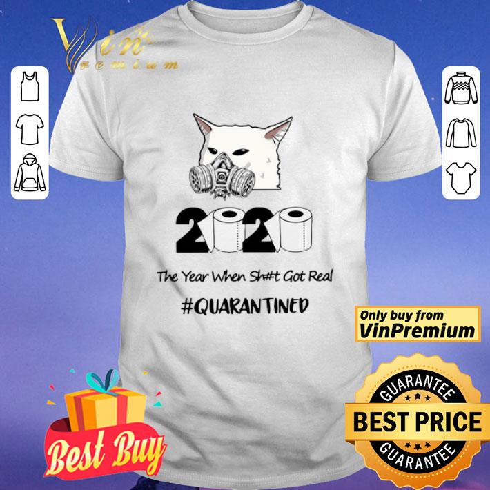 Woman Yelling a cat 2020 the year when shit got real #quarantined shirt