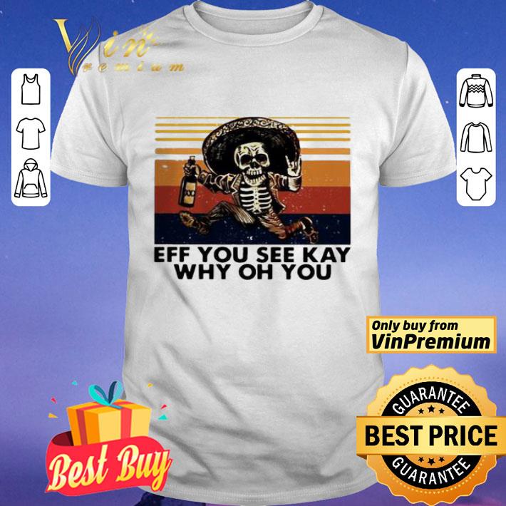 Skeleton Eff you see kay why oh you vintage shirt