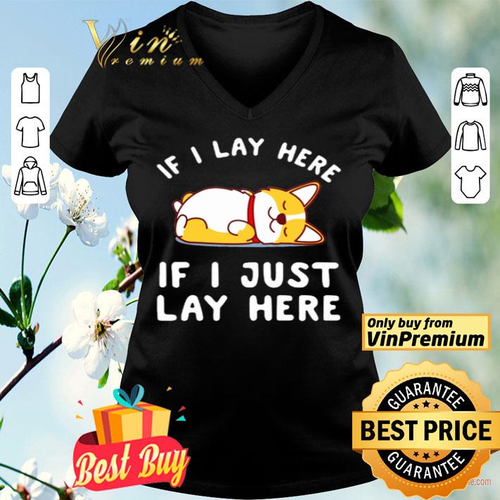 Corgi If I lay here if I just lay here shirt