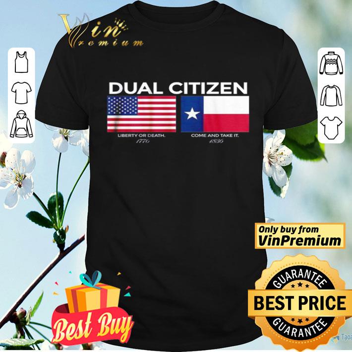 Dual Citizen Liberty or death 1776 come and take it 1836 shirt