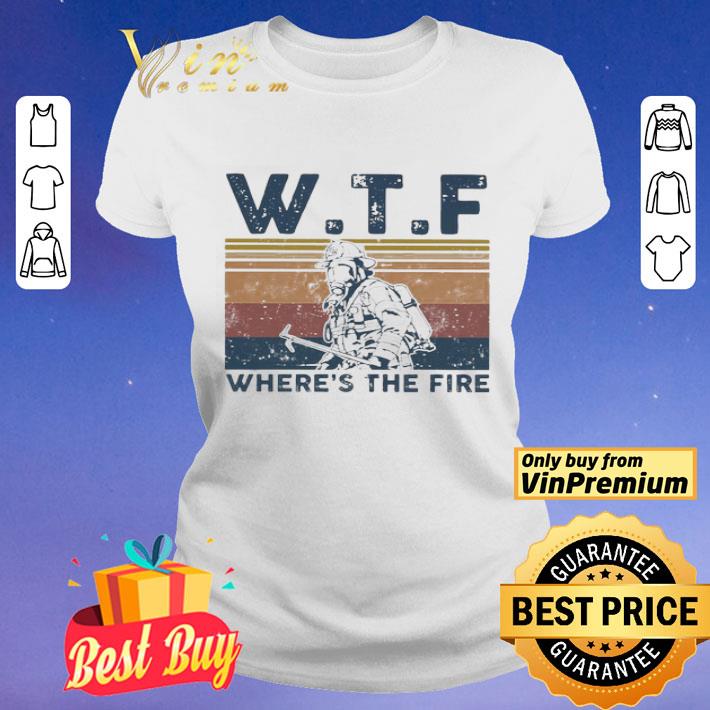 WTF where’s the fire vintage shirt