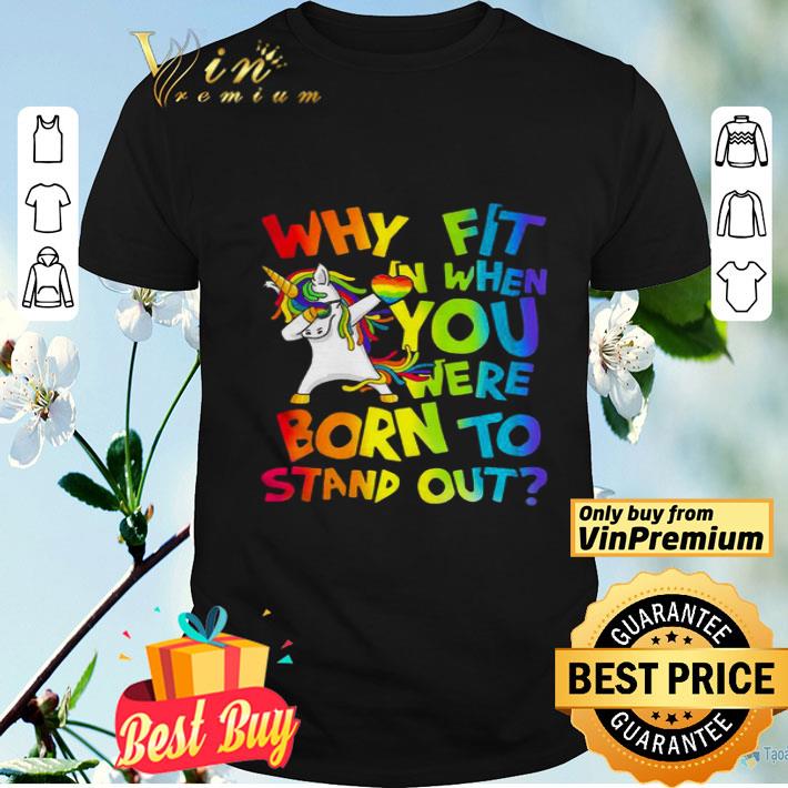 Unicorn Dabbing Why fit in when you were born to stand out shirt