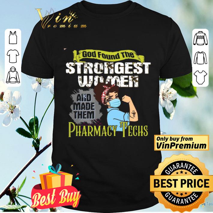 God Found The Strongest Women And Made Them Pharmacy Techs shirt
