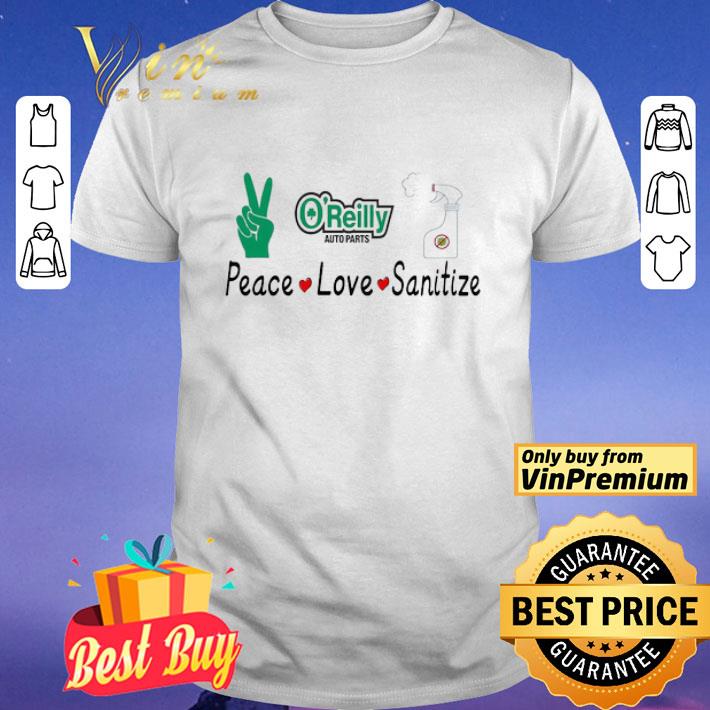 Peace love Sanitize o’reilly auto Parts shirt