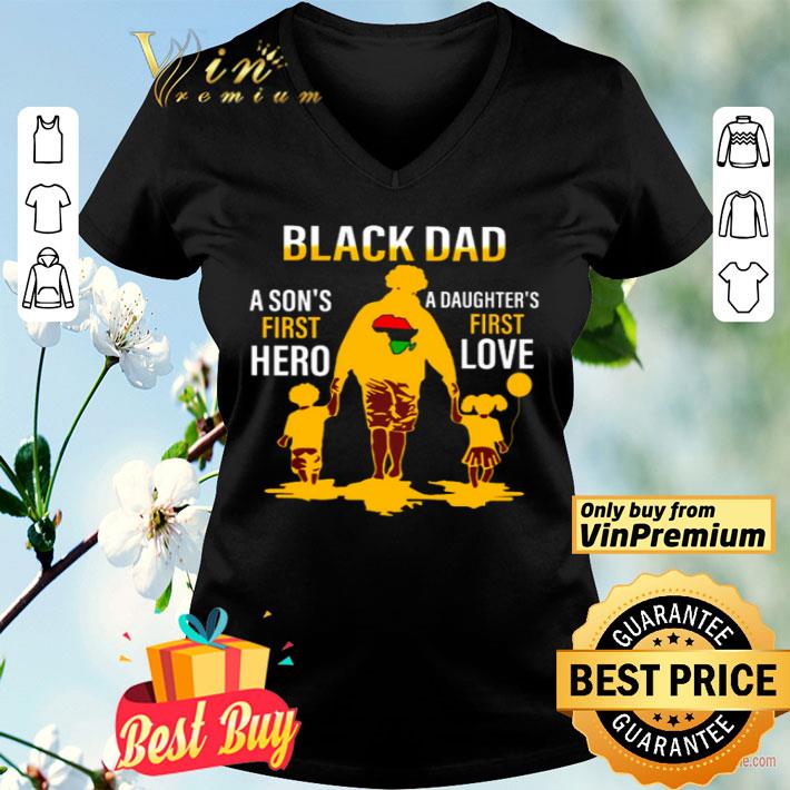 Black Dad a Sons first hero a Daughters first love shirt