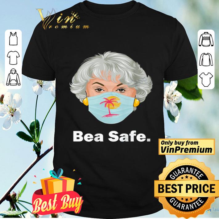 The Golden Girls bea safe shirt