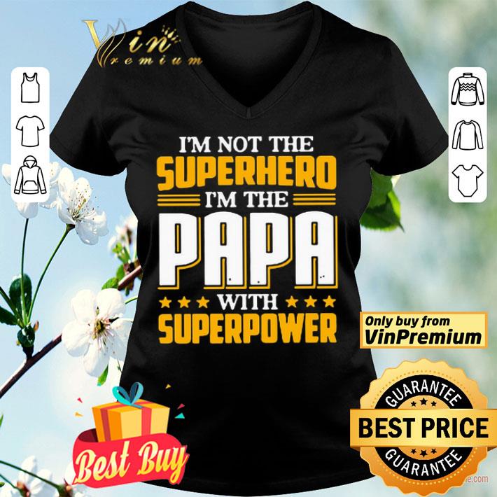 I’m not the Superhero i’m the PaPa with superpower shirt