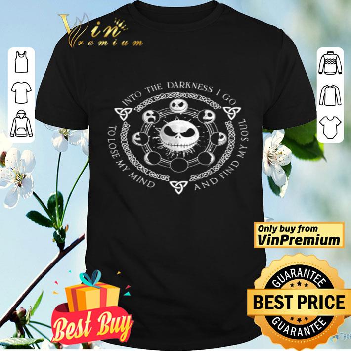Jack Skellington Into the darkness i go to lose my mind and find my soul shirt