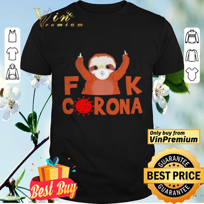 Cute Sloth Face Mask Fuck Coronavirus Covid-19 shirt