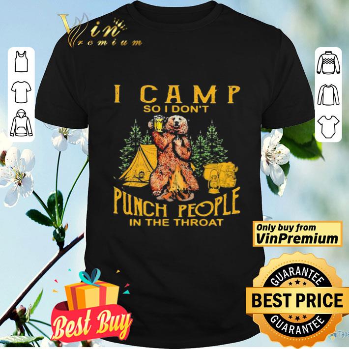 Bear drinking beer i camp so i dont punch people in the throat shirt