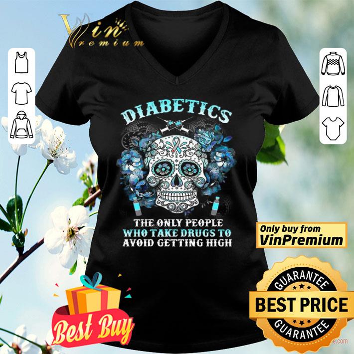 Sugar Skull Diabetics the only people who take drugs to avoid getting high shirt