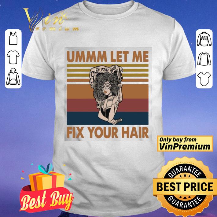 Ummm Let Me Fix Your hair vintage shirt