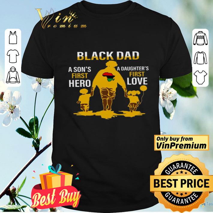 Africa Flag Black Dad A Son's First Hero A Daughter's First Love shirt