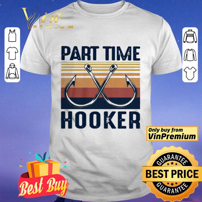 Fishing part time hooker vintage shirt