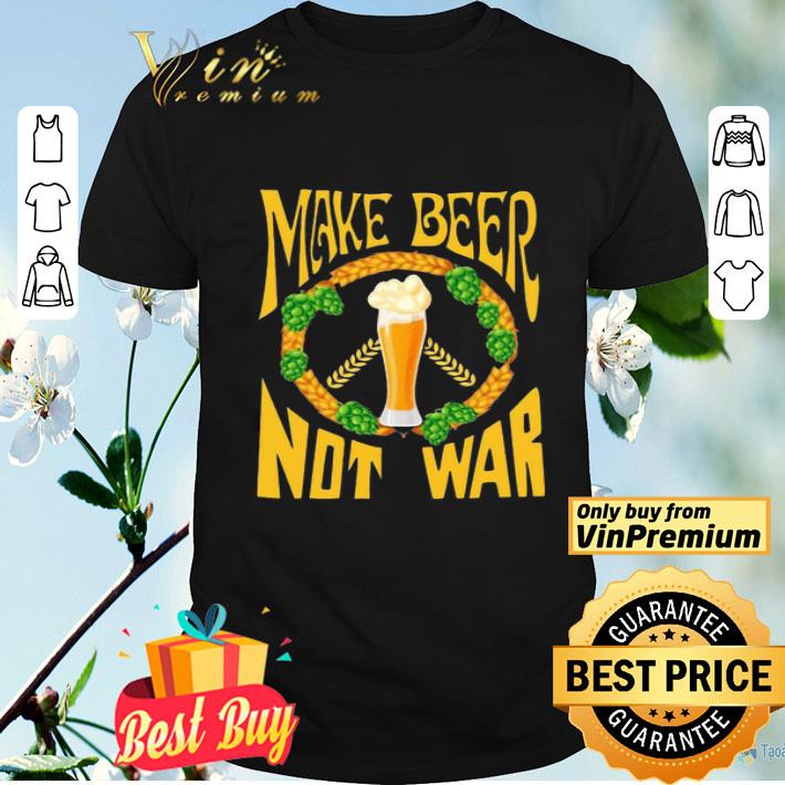Make beer not war shirt