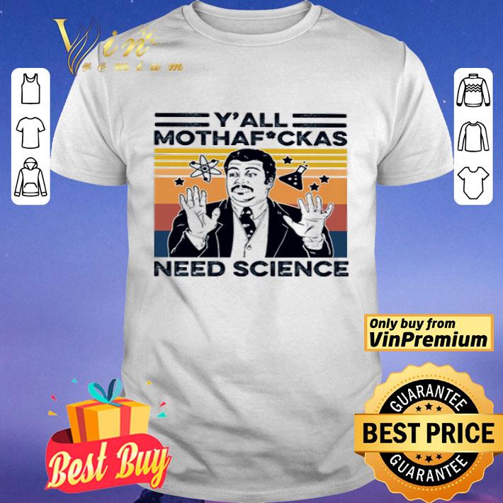 Y’all Mothafuckas Need Science Vintage shirt