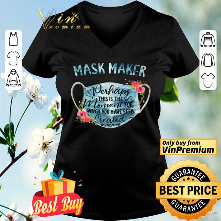 Mask Maker Perhaps This Is The Moment For Which You Have Been shirt