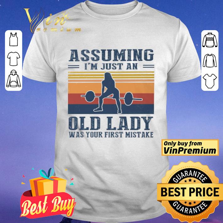 Weightlifting assuming i’m just an old lady was your first mistake shirt