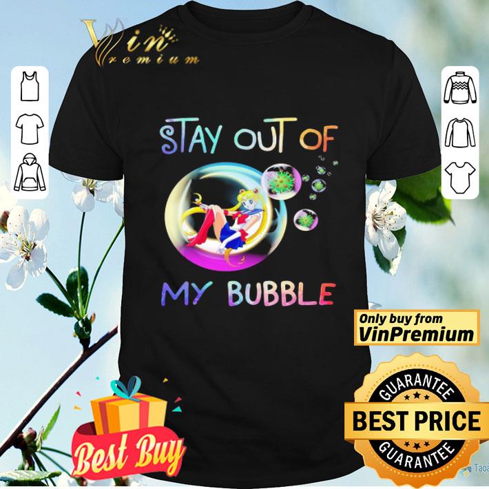 Sailor moon stay out of my bubble shirt