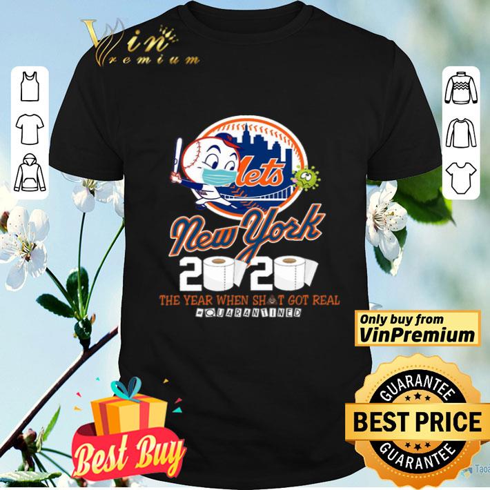 Mets New York 2020 The Year When Shit Got Real Quarantined Coronavirus shirt