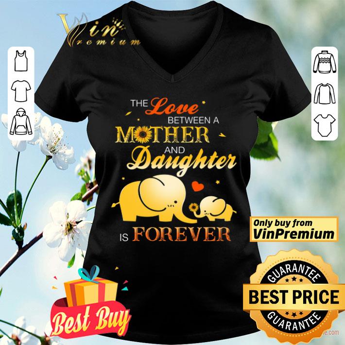 Elephant The Love Between A Mother And Daughter Is Forever The Mother's Day shirt