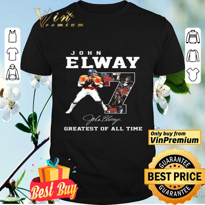 7 John Elway Signature Greatest Of All Time shirt