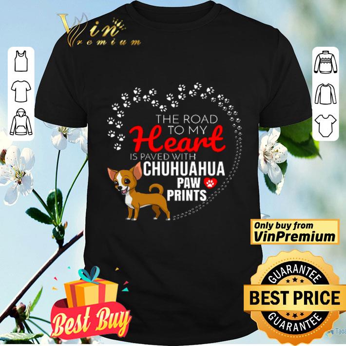 The Road To My Heart Is Paved With Chuhuahua Paw Prints shirt