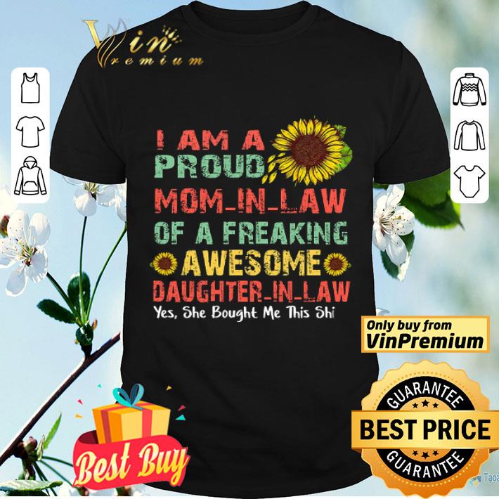 I Am A Proud Mom-in-law Of A Freaking Awesome Daughter-in-law Yes She Bought Me This shirt