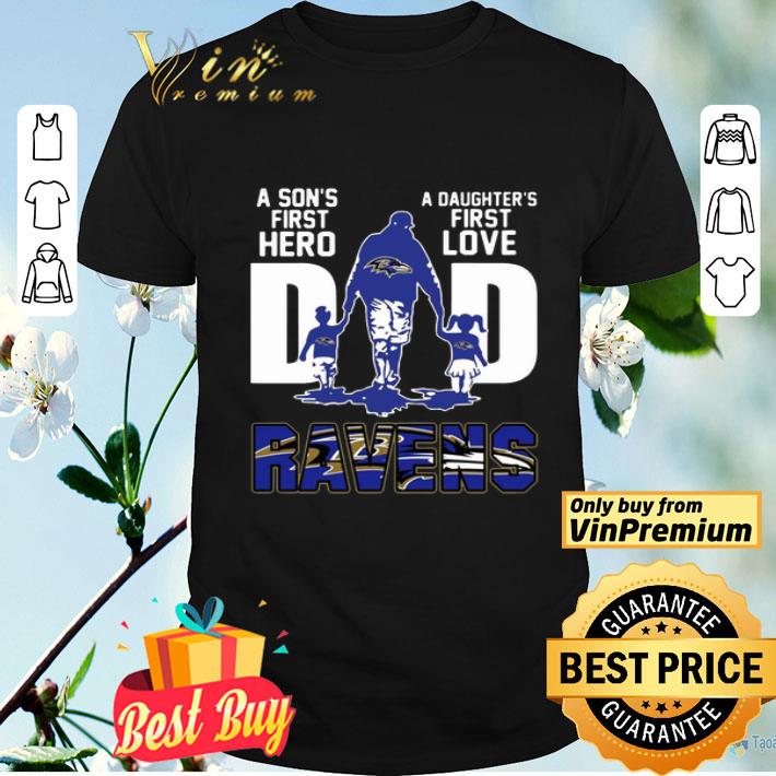 Ravens Dad a son’s first hero a daughter’s first love shirt