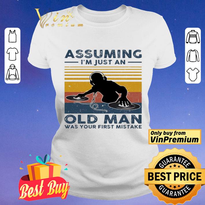 DJ Assuming i’m just an old man was your first mistake vintage shirt