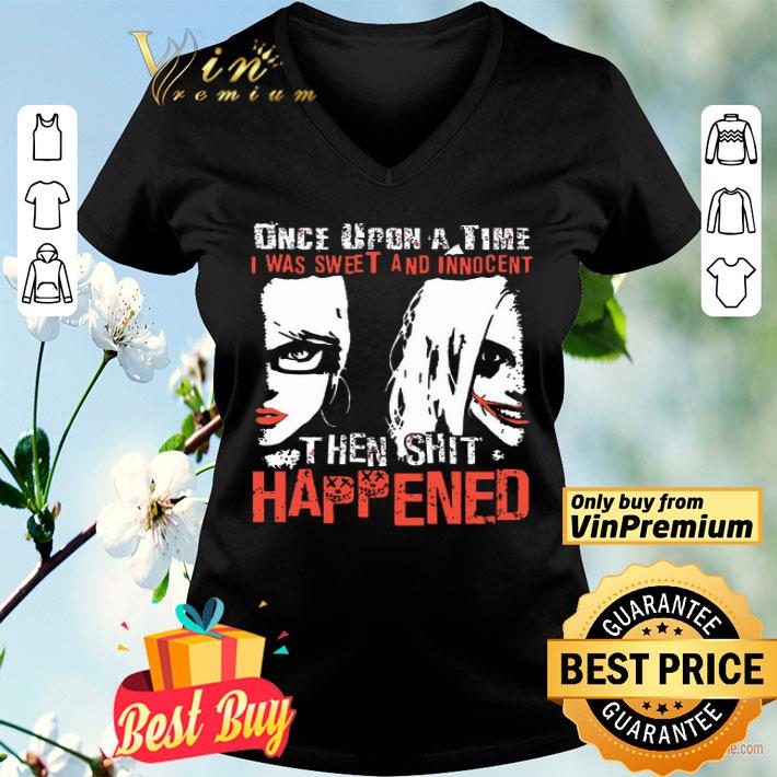 Harley Quinn Once Upon a time I was sweet and innocent the shit happened shirt