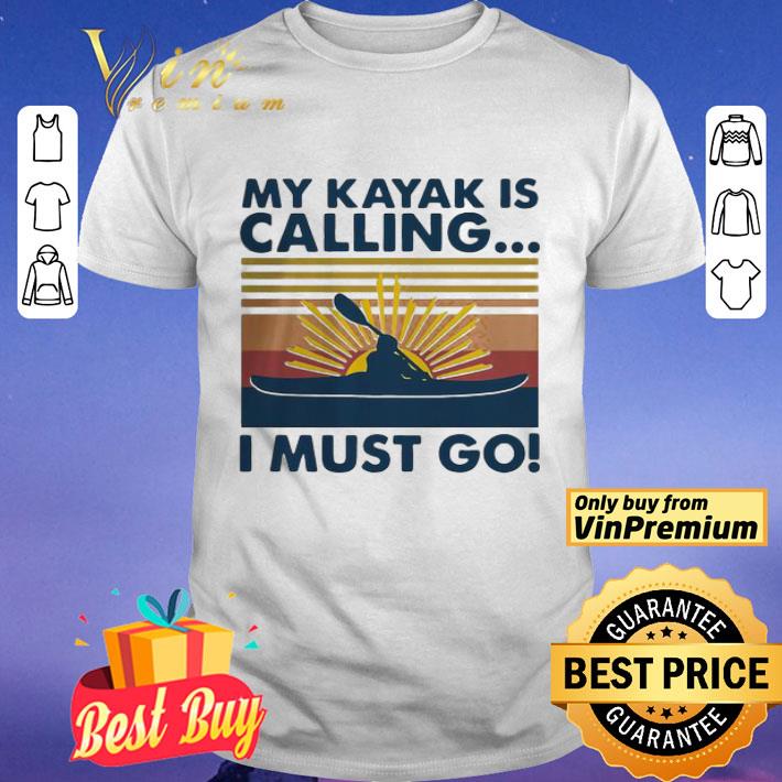 My Kayak Is Calling I Must Go Vintage shirt