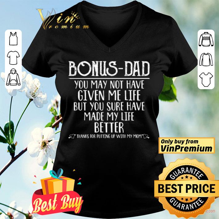 Bonus-Dad you may not have given me life but you sure have made my life better shirt