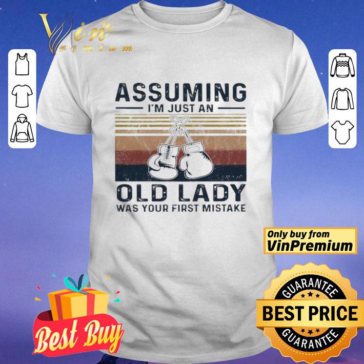 Boxing gloves assuming i’m just an old lady was your first mistake vintage shirt
