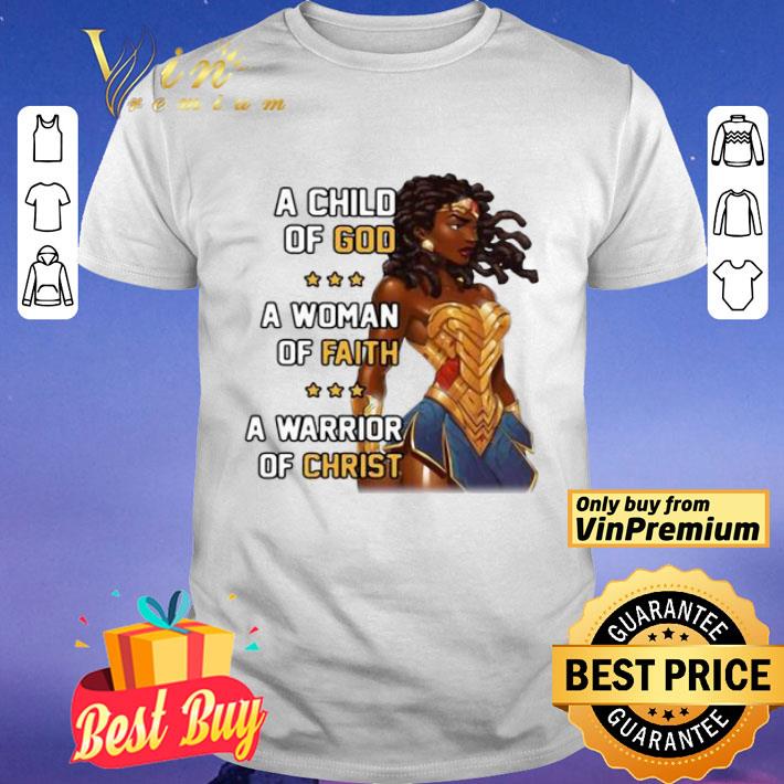 A Child Of God A Woman Of Faith A Warrior Of Christ shirt
