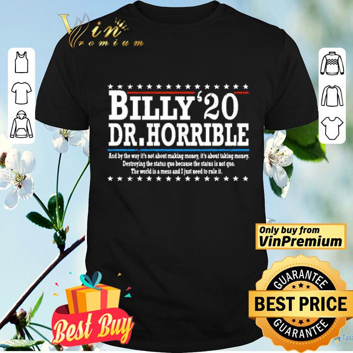 Billy Dr.Horrible 2020 and by the way it’s about making money shirt