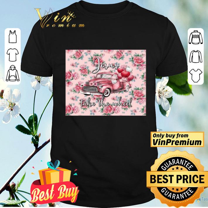 Pink Truck Valentine Jesus Take The Wheel shirt