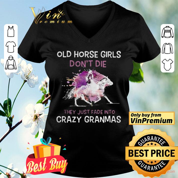 Old horse girls don’t die they just fade into crazy granmas shirt