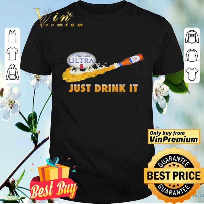 Michelob Ultra beer Just Drink it shirt
