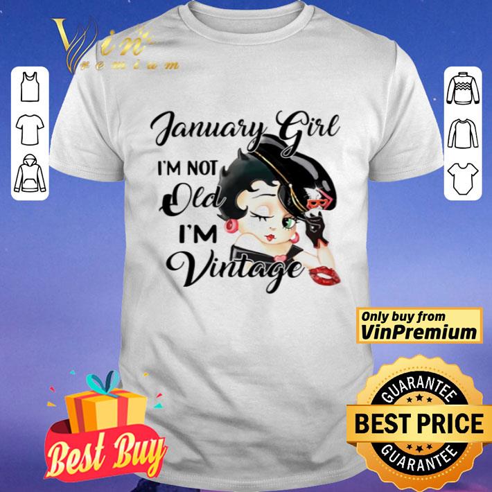 January girl I’m not old I’m vintage shirt