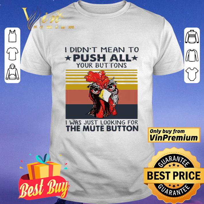 I didn_t mean to Push all Your buttons I was just looking for the mute button vintage shirt