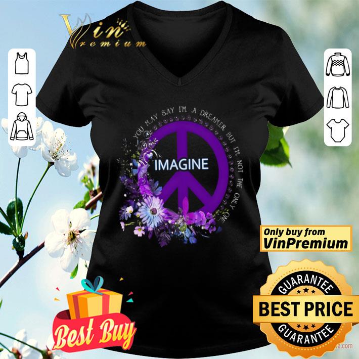 Imagine Flowers You May Say I'm A Dreamer But I'm Not The Only One shirt