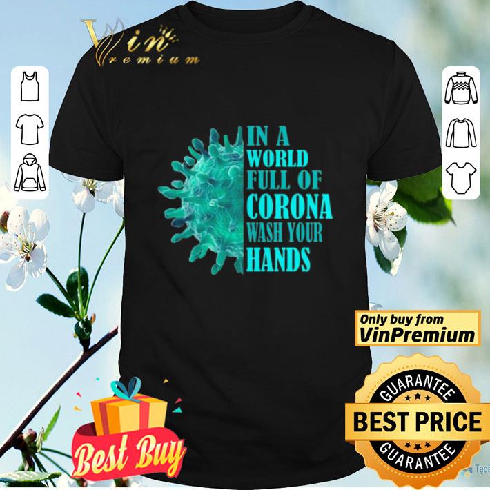 In a world full of Corona wash your hands shirt